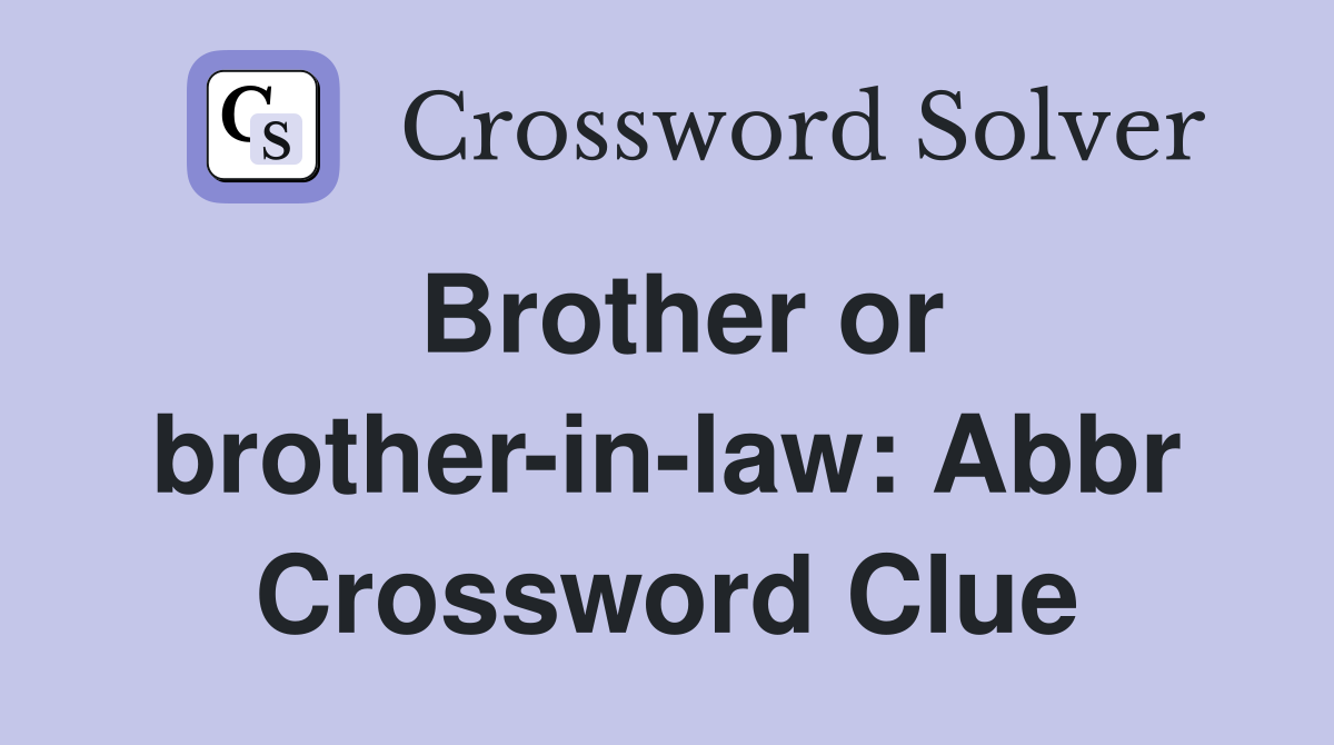 Brother or brotherinlaw Abbr. Crossword Clue Answers Crossword